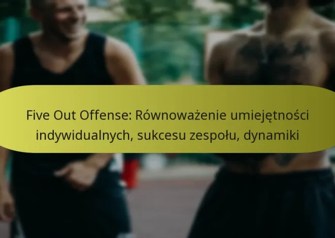 Five Out Offense: Równoważenie umiejętności indywidualnych, sukcesu zespołu, dynamiki