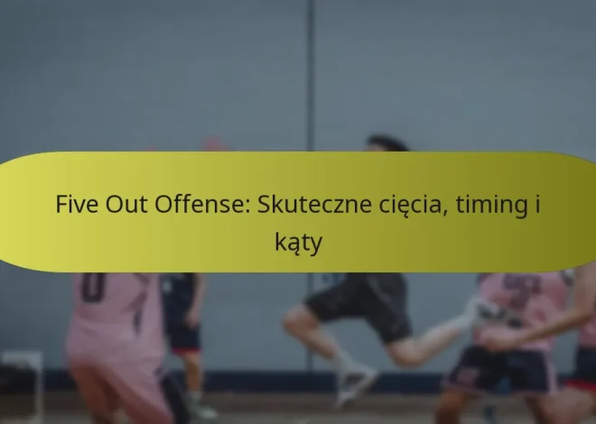 Five Out Offense: Skuteczne cięcia, timing i kąty