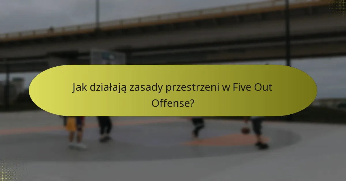 Jak działają zasady przestrzeni w Five Out Offense?