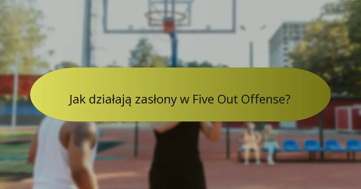 Jak działają zasłony w Five Out Offense?