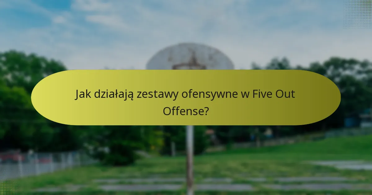 Jak działają zestawy ofensywne w Five Out Offense?