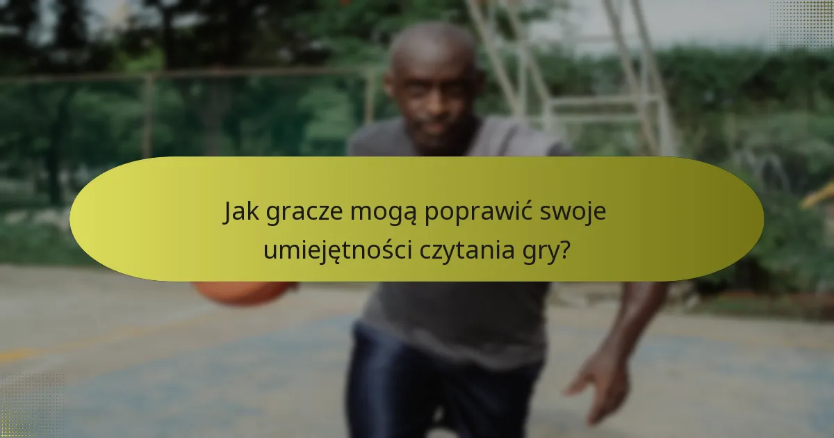 Jak gracze mogą poprawić swoje umiejętności czytania gry?