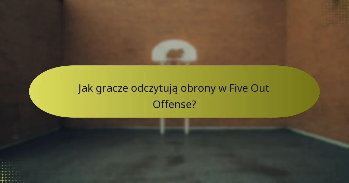 Jak gracze odczytują obrony w Five Out Offense?