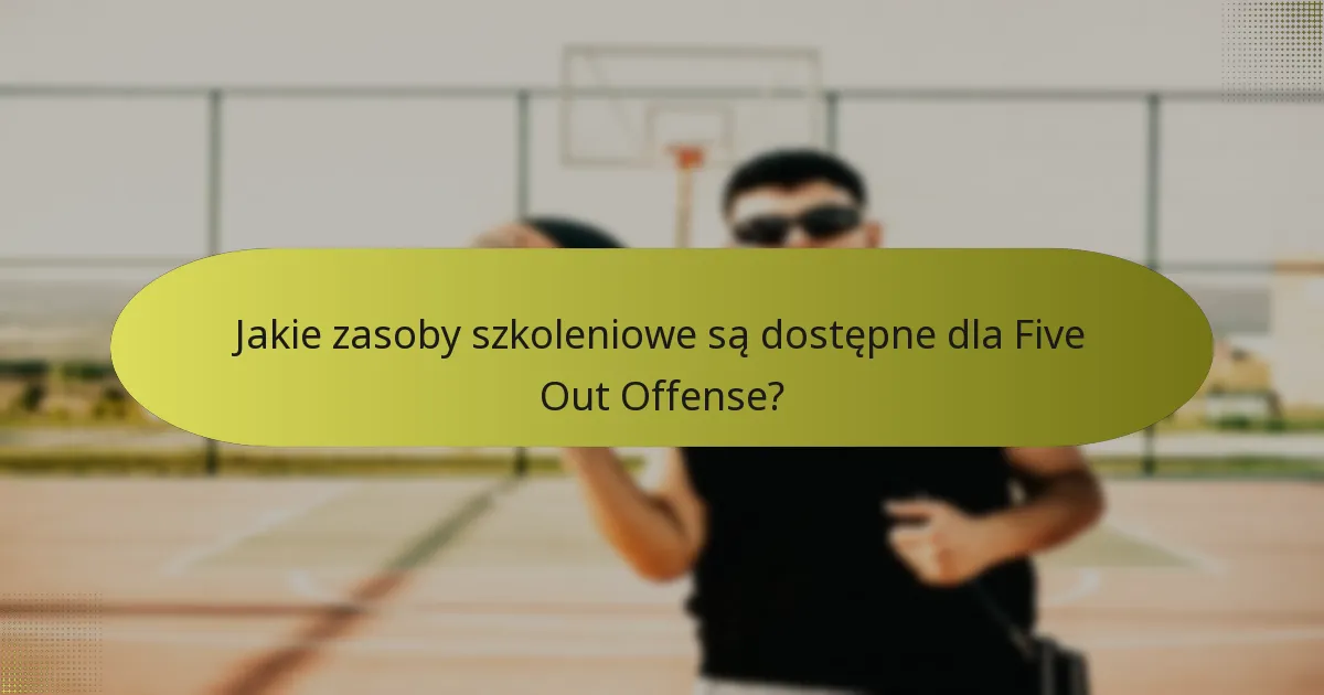 Jakie zasoby szkoleniowe są dostępne dla Five Out Offense?